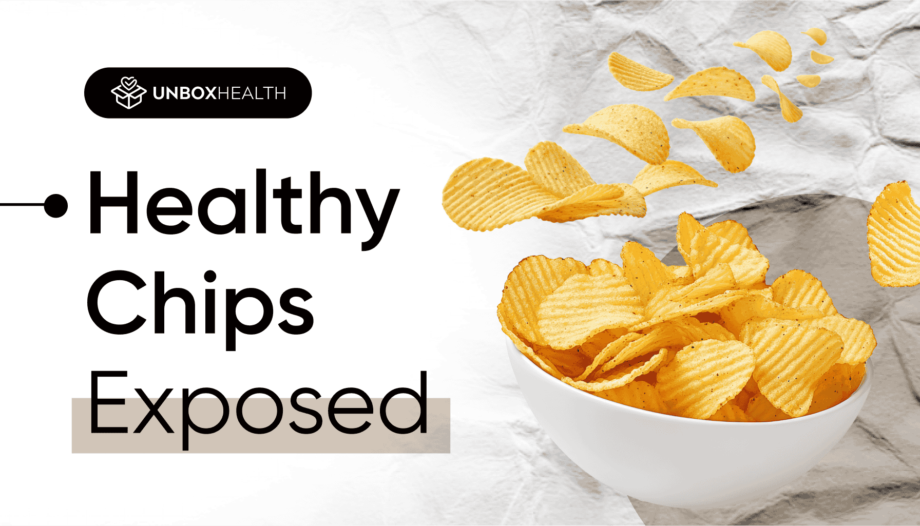 Are Healthy Chips Really Healthy? Unbiased Ratings Check by Unbox Health