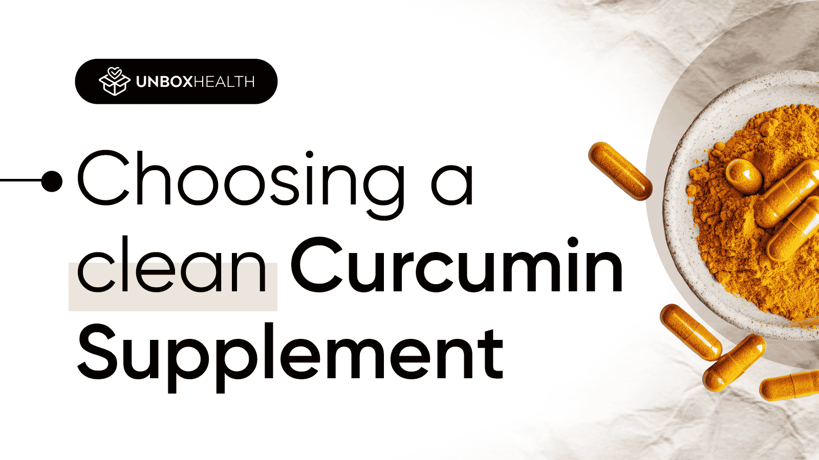 Unbox Health graphic on choosing a clean curcumin supplement, showing turmeric powder in a bowl and orange capsules scattered on a white surface."