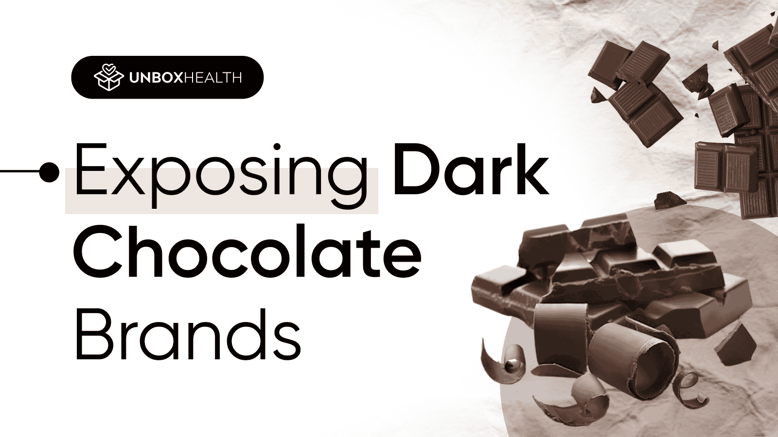Unbox Health visual titled 'Exposing Dark Chocolate Brands' featuring broken dark chocolate bars and curls against a neutral textured background.