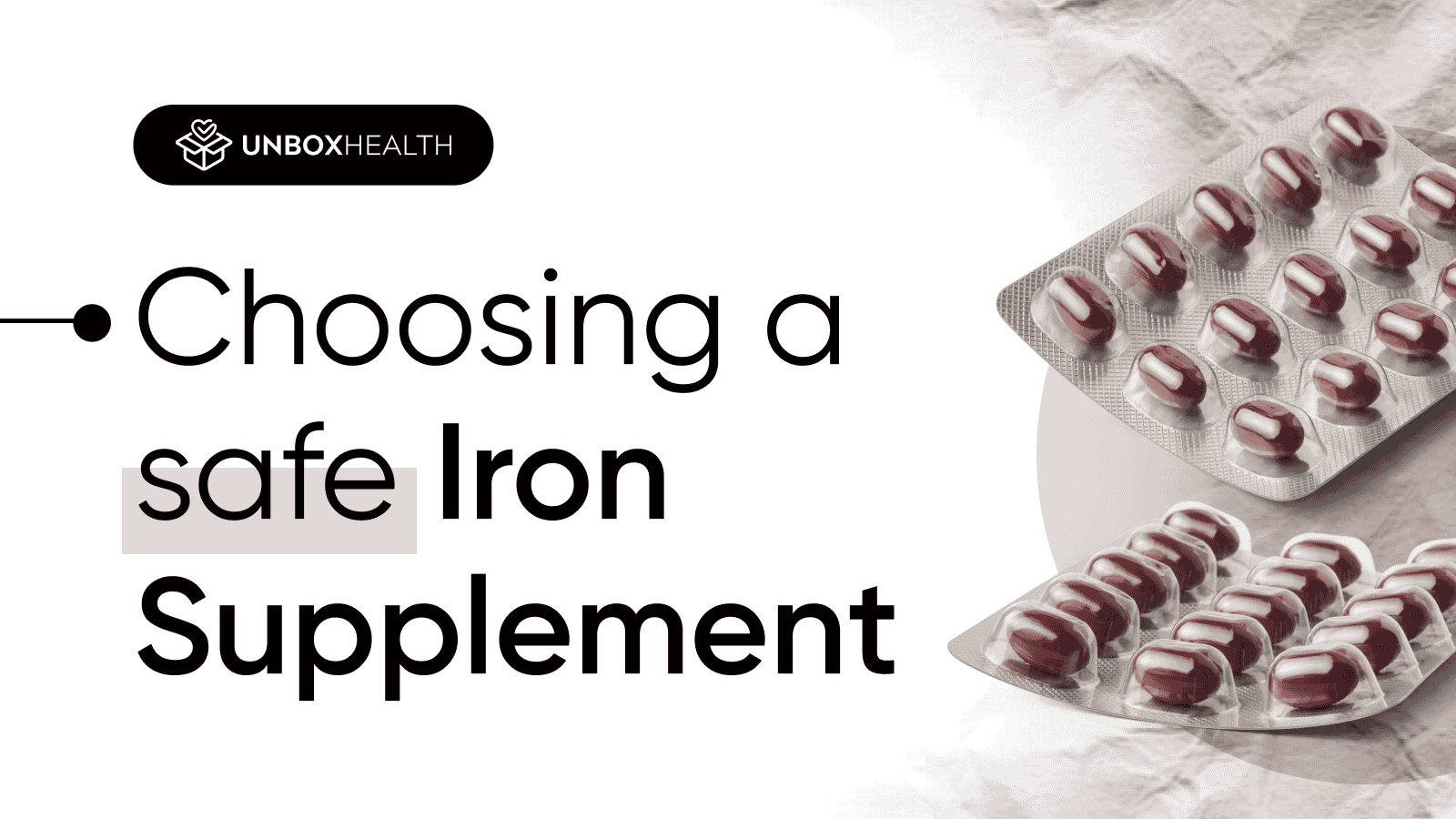 Unbox Health visual on choosing a safe iron supplement with blister packs of red iron capsules placed on a minimal white and grey backdrop