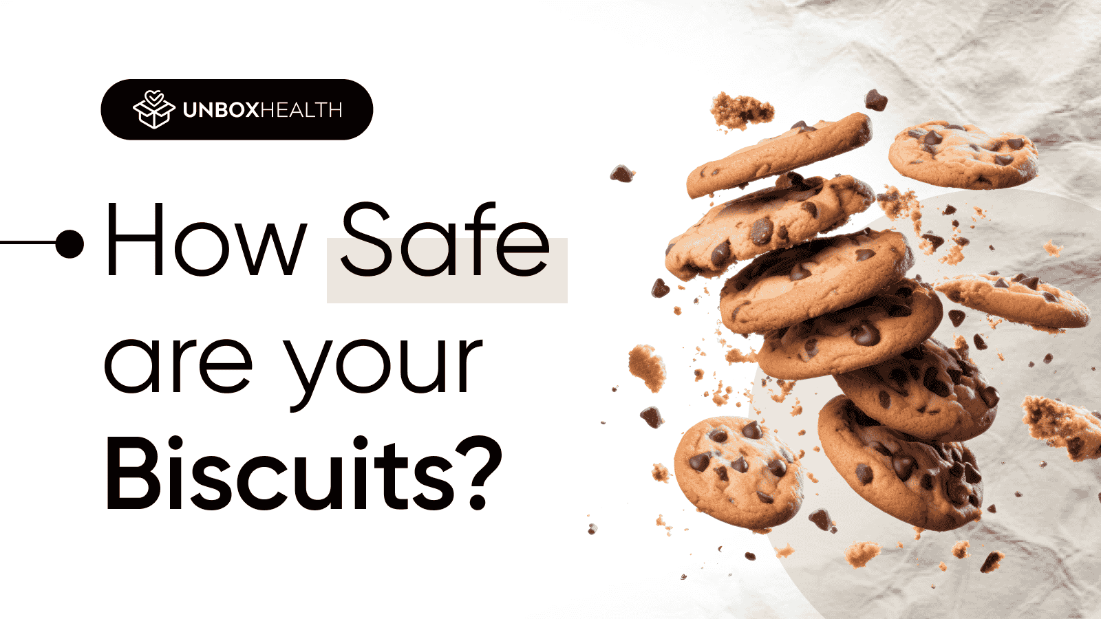 Graphic with Unbox Health logo and the text 'How Safe are your Biscuits?' next to a stack of chocolate chip cookies falling apart with crumbs.