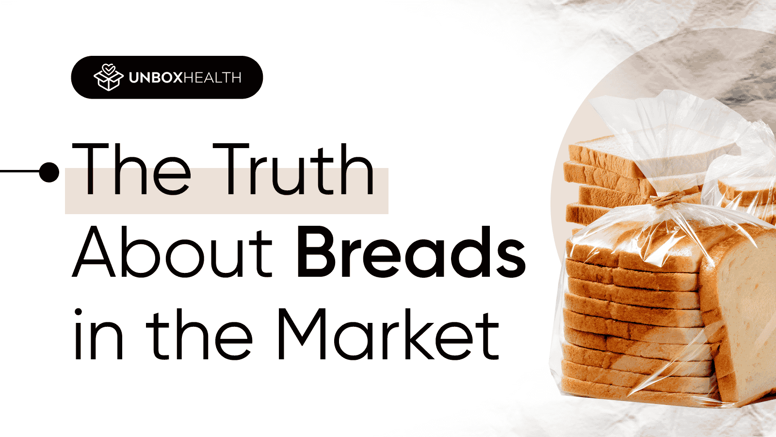 Unbox Health banner titled The Truth About Breads in the Market with packaged sliced bread image