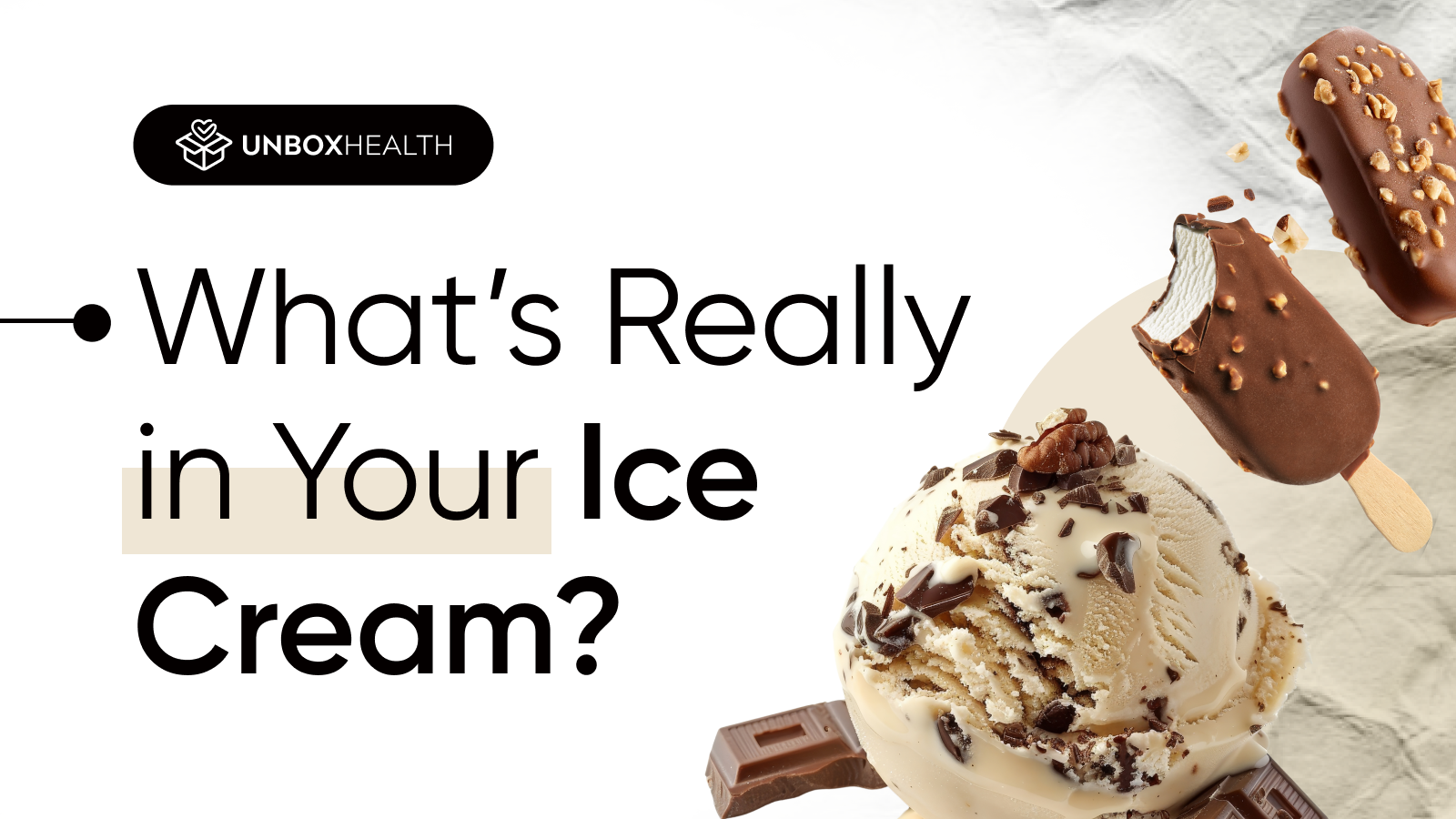 Unbox Health blog graphic with text ‘What’s Really in Your Ice Cream?’ showing ice cream bars and a scoop, highlighting hidden ingredients and additives in ice cream.